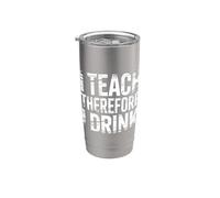 I Teach Therefore I Drink Estrés del educador docente - Vaso térmico de acero inoxidable de doble pared