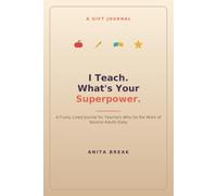 I Teach. What's Your Superpower.: A Funny Lined Journal for Teachers Who Do the Work of Several Adults Daily