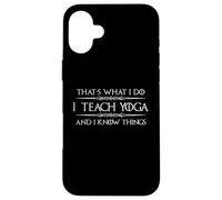 I Teach Yoga and I Know Things | Divertido Regalo para Profesores de Yoga Carcasa para iPhone 16 Plus