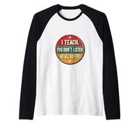 I Teach You Don't Listen We All Suffer - Funny Teacher Camiseta Manga Raglan