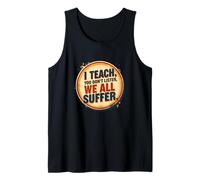 I Teach You Don't Listen We All Suffer - Funny Teacher Camiseta sin Mangas