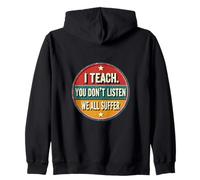 I Teach You Don't Listen We All Suffer - Funny Teacher Sudadera con Capucha