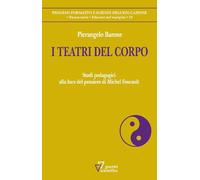 I teatri del corpo. Studi pedagogici alla luce del pensiero di Michel Foucault (Processi formativi e scienze dell'educazione. Nuova serie. Educare nel margine)