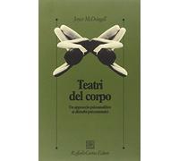 I teatri del corpo. Un approccio psicoanalitico ai disturbi psicosomatici (Psicologia clinica e psicoterapia)