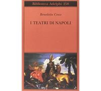 I Teatri Di Napoli: Dal Rinascimento Alla Fine Del Secolo Decimot Tavo