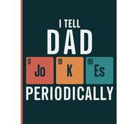 I tell dad jokes periodically notebook - periodic elements father prank journal: Chemistry composition book - college ruled