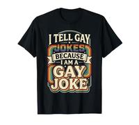 I Tell Gay Jokes Because I Am A Gay Joke Pride Proud |- Camiseta