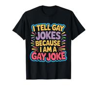 I Tell Gay Jokes Because I Am A Gay Joke Pride Proud - Camiseta