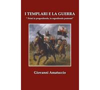 I TEMPLARI E LA GUERRA: "Primi in progrediendo, in regrediendo postremi"