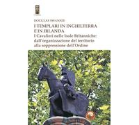 I templari in Inghilterra e in Irlanda. I cavalieri nelle isole britanniche: dall'organizzazione del territorio alla soppressione dell'ordine