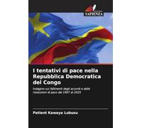 I tentativi di pace nella Repubblica Democratica del Congo: Indagine sui fallimenti degli accordi e delle risoluzioni di pace dal 1997 al 2025