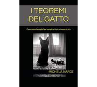 I TEOREMI DEL GATTO: Osservazioni semplici per complicarsi un po' meno la vita