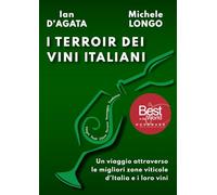 I TERROIR DEI VINI ITALIANI: Un viaggio attraverso le migliori zone viticole d’Italia e i loro vini (Wines, Grapes and Terroirs of Italy)