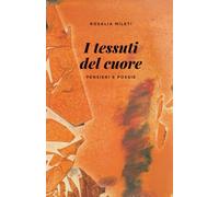 I tessuti del cuore: pensieri e poesie