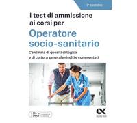 I test di ammissione ai corsi per Operatore Socio Sanitario. Con simulatore online (Concorsi & Esami)