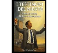 I TESTIMONI DEL NIENTE: Storie di Verità Dolore e Liberazione