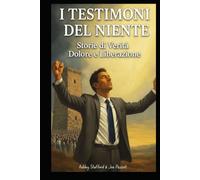 I TESTIMONI DEL NIENTE: Storie di Verità Dolore e Liberazione