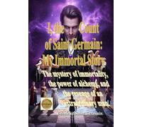 I, the Count of Saint Germain: My Immortal Story: Unveiling History's Greatest Secret: A Mystery of Immortality, the Power of Alchemy, and the ... A novel of fiction, immortality and mystery.