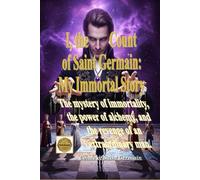 I, the Count of Saint Germain: My Immortal Story: Unveiling History's Greatest Secret: A Mystery of Immortality, the Power of Alchemy, and the ... A novel of fiction, immortality and mystery.
