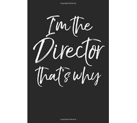I the Director That's Why: Funny Directing Gift Musical Theatre Journal with Blank Pages to Write in - Theater Notebook for Dramatic Acting Notes: Broadway Gift Idea for Directors