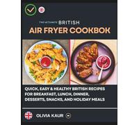 i The Ultimate British Air Fryer Cookbook: Quick, Easy & Healthy British Recipes for Breakfast, Lunch, Dinner, Desserts, Snacks, and Holiday Meals