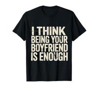 I Think Being Your Boyfriend Is Enough - Camiseta