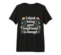 I Think Being Your Boyfriend Is Enough Pareja contenta - Camiseta Premium