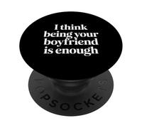 I Think Being Your Boyfriend Is Enough - PopSockets PopGrip Adhesivo