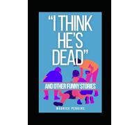"I think he's dead!" and other funny stories