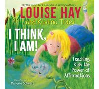 I Think, I Am!: Teaching Kids the Power of Affirmations