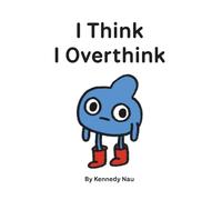 I Think I Overthink: An Illustrated Book for Overthinkers and Perfectionists
