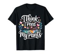 I Think I Peed My Pants - Camiseta