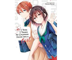 I Think I Turned My Childhood Friend Into a Girl Vol. 10