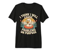 I Think I Will Cause Problems On Purpose Chaos Vibe - Camiseta Premium