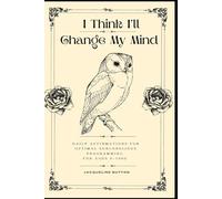 I Think I'll Change My Mind: Daily Affirmations For Optimal Subconscious Programming For Ages 0-1000