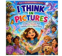 I Think in Pictures: A Magical Picture Book About Imagination, Friendship, and the Wonderful Ways Different Minds Think (The Different Minds Collection)
