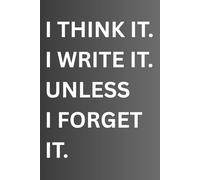 I THINK IT I WRITE IT UNLESS I FORGET IT- WRITING JOURNAL:240 pages, ruled and white both page,paperback