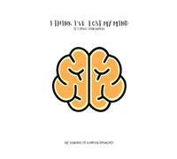 I Think I've Lost My Mind: A book of thoughts