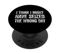 I Think I've Seized The Wrong Day PopSockets PopGrip Adhesivo
