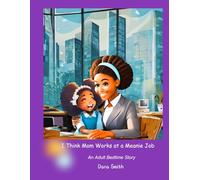I Think Mom Works at a Meanie Job: An Adult Bedtime Story