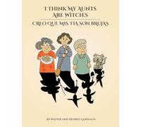 I Think My Aunts Are Witches: Creo Que Mis Tia Son Brujas