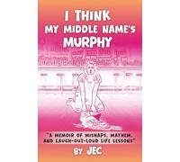 I Think My Middle Name's Murphy: A Memoir of Mishaps, Mayhem, and Laugh-Out-Loud Life Lessons