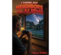 I Think My Neighbors Are Aliens: A Novel
