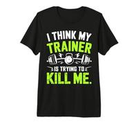 I Think My Trainer Is Trying To Kill Me Camiseta Premium