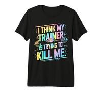 I Think My Trainer Is Trying To Kill Me Camiseta Premium