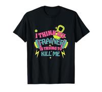 I Think My Trainer Is Trying To Kill Me Funny Gym Design Camiseta