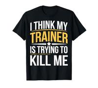 I Think My Trainer Is Trying To Kill Me Gimnasia Camiseta