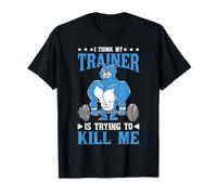 I Think My Trainer Is Trying To Kill Me Gym Tired ----- Camiseta