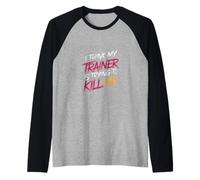 I Think My Trainer Is Trying To Kill Me Gym Tired - Camiseta Manga Raglan