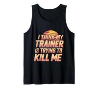 I Think My Trainer Is Trying To Kill Me Gym Tired |- Camiseta sin Mangas